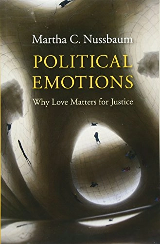 Political emotions : why love matters for justice; Martha C. Nussbaum; 2013