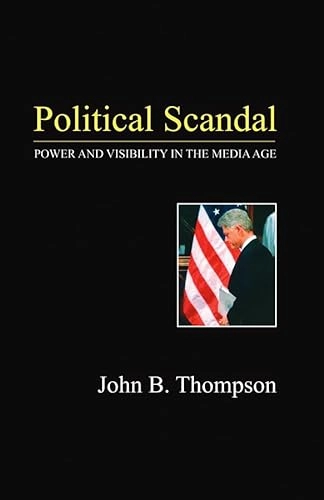Political scandal : power and visibility in the media age