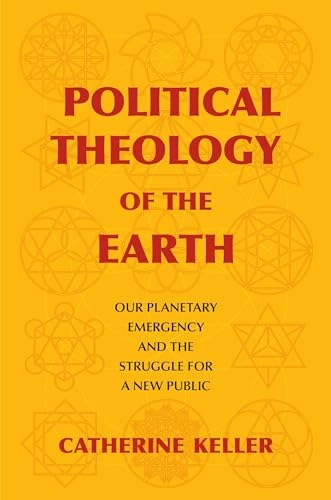 Political theology of the earth : our planetary emergency and the struggle for a new public; Catherine Keller; 2018