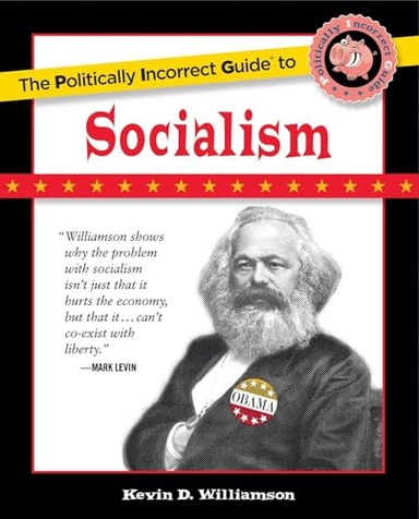 Politically Incorrect Guide to Socialism; Kevin D Williamson, Kevin D Williamson; 2011