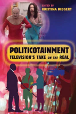 Politicotainment : television's take on the real