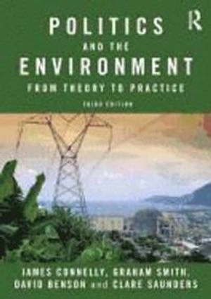 Politics and the environment : from theory to practice; James Connelly; 2012