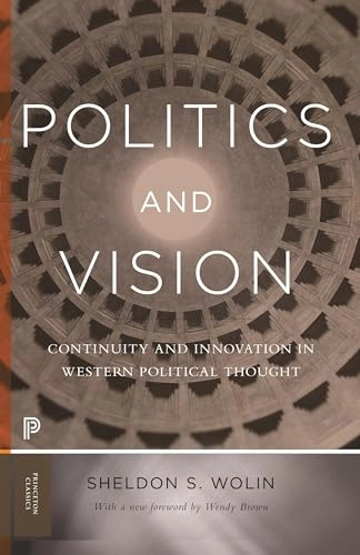 Politics and vision : continuity and innovation in western political thought; Sheldon S. Wolin; 2016