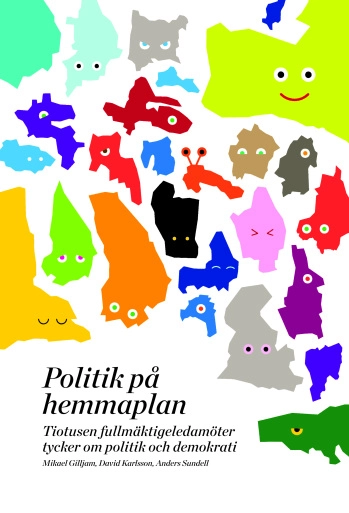 Politik på hemmaplan : tiotusen fullmäktigeledamöter tycker om politik och demokrati