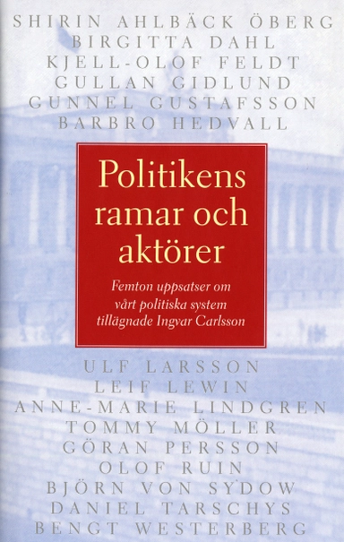 Politikens ramar och aktörer. Femton uppsatser om vårt politiska system til