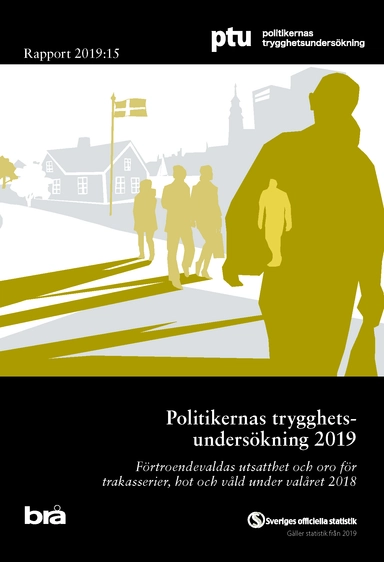 Politikernas trygghetsundersökning 2019. Brå rapport 2019:15 : Förtroendevaldas utsatthet och oro för trakasserier, hot och våld under valåret 2018