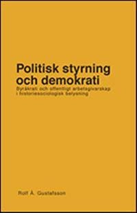 Politisk styrning och demokrati. Byråkrati och offentligt arbetsgivarskap i; Rolf Å. Gustafsson; 2011