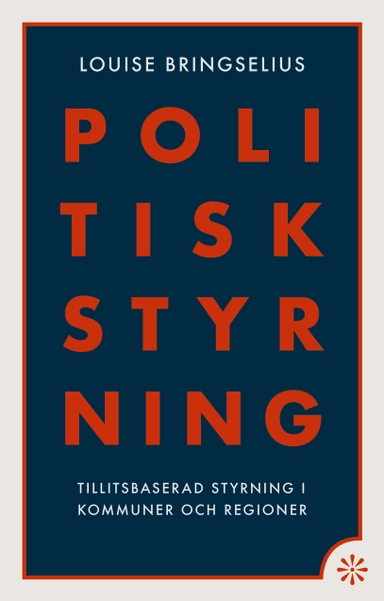 Politisk styrning : tillitsbaserad styrning i kommuner och regioner