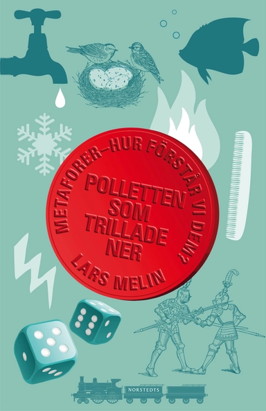 Polletten som trillade ner : Metaforer - hur förstår vi dem?; Lars Melin; 2012