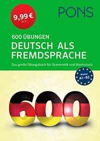 PONS 600 Übungen - Deutsch als Fremdsprache für Anfänger und Fortgeschrittene, mit ausführlichen Lösungen; PONS GmbH; 2016