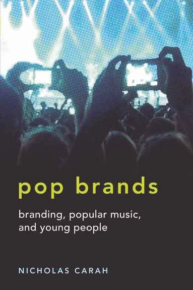 Pop brands : branding, popular music, and young people; Nicholas Carah; 2010