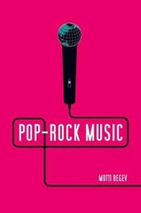 Pop-Rock Music: Aesthetic Cosmopolitanism in Late Modernity; Motti Regev; 2013