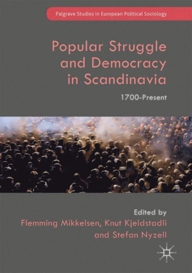 Popular struggle and democracy in Scandinavia : 1700-present