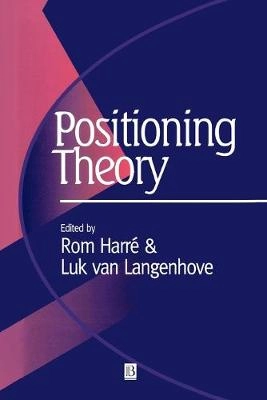 Positioning theory : moral contexts of intentional action; Rom Harré, Luk van Lagenhove, L. Berman; 1999