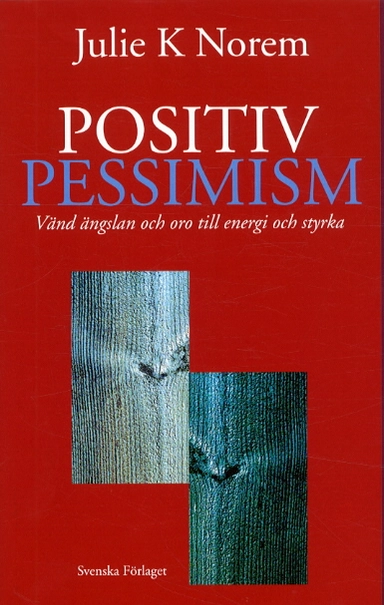 Positiv Pessimism - Vänd ängslan och oro till energi och styrka; Julie K Norem; 2002