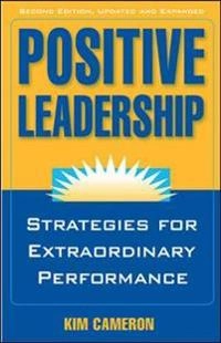 Positive Leadership: Strategies for Extraordinary Performance; Kim Cameron; 2012