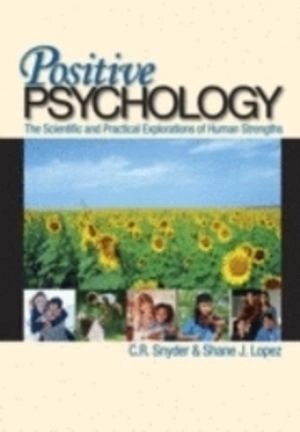 Positive psychology : the scientific and practical explorations of human strengths; C. R. Snyder; 2007