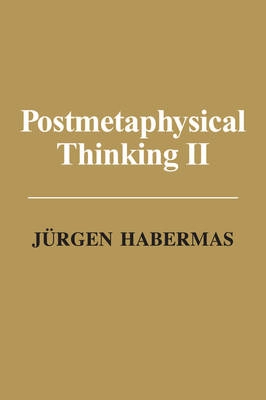 Post Metaphysical Thinking II; Jürgen Habermas; 2017