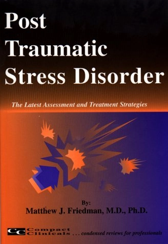 Post Traumatic Stress Disorder: The Latest Assessment and Treatment Strategies; Matthew J. Friedman