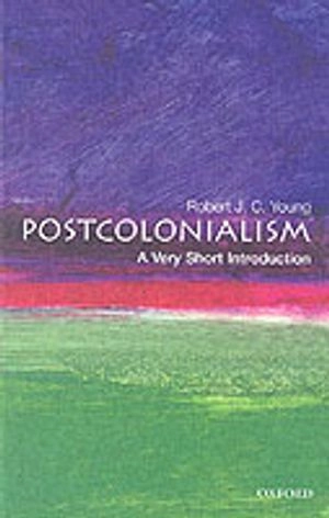 Postcolonialism: A Very Short Introduction; Robert J. C. Young; 2003
