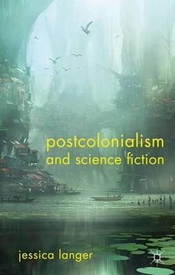 Postcolonialism and science fiction; Jessica Langer; 2011