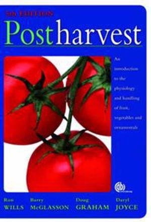 Postharvest : an introduction to the physiology and handling of fruit, vegetables and ornamentals; R. B. H. Wills; 2007