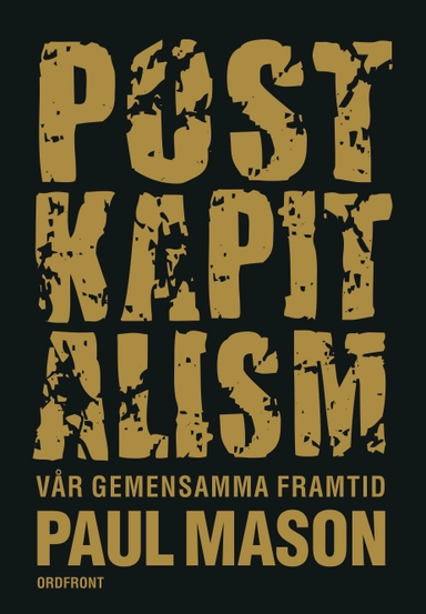 Postkapitalism : vår gemensamma framtid; Paul Mason; 2017
