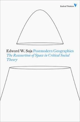 Postmodern geographies : the reassertion of space in critical social theory; Edward W. Soja; 2011