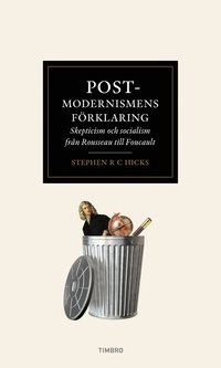 Postmodernismens förklaring : skepticism och socialism från Rousseau till Foucault; Stephen R. C. Hicks; 2014