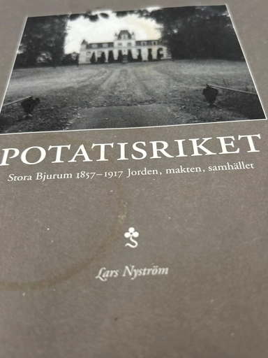 Potatisriket : Stora Bjurum 1857-1917 : jorden, makten, samhället