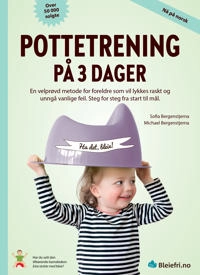 Pottetrening på 3 dager : en velprøvd metode for forelder som vil lykkes raskt og unngå vanlige feil : steg for steg fra start til mål