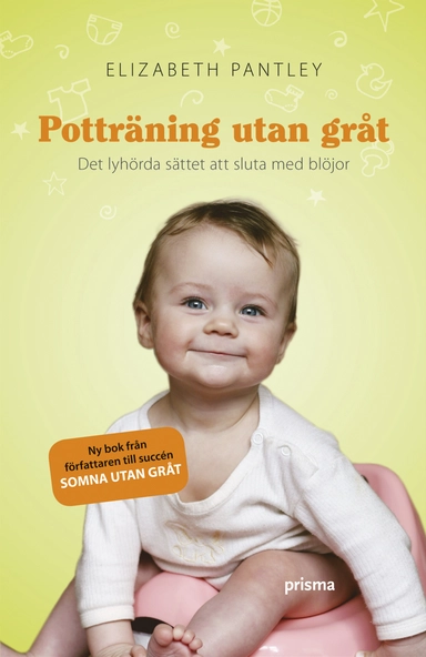 Potträning utan gråt : det lyhörda sättet att sluta med blöjor; Elizabeth Pantley; 2008