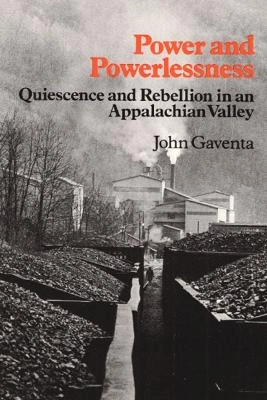 Power and powerlessness : quiescence and rebellion in an Appalachian valley; John Gaventa; 1982