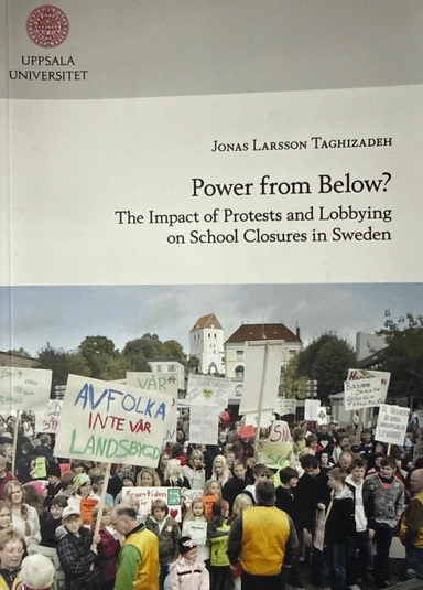 Power from below? : the impact of protests and lobbying on school closures in Sweden; Jonas Larsson Taghizadeh; 2016