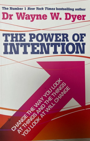 Power of intention - change the way you look at things and the things you l; Wayne Dyer; 2004