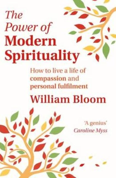Power of modern spirituality - how to live a life of compassion and persona; William Bloom; 2011