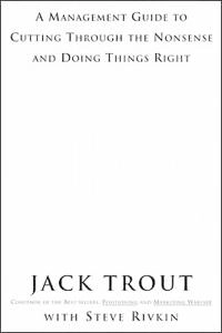 Power Of Simplicity: A Management Guide to Cutting Through the Nonsense and Doing Things Right; Jack Trout, Trout; 2001