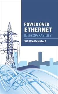 Power Over Ethernet Interoperability Guide; Sanjaya Maniktala; 2013