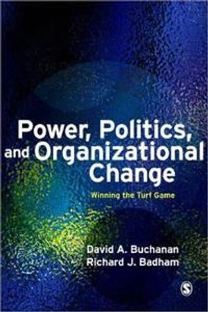 Power, politics and organizational change : winning the turf game; David A. Buchanan; 2008