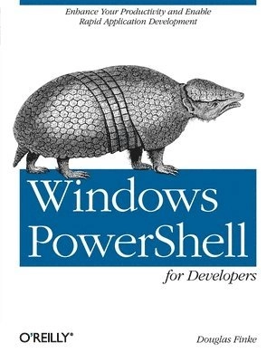 PowerShell for Developers; Douglas Finke; 2012