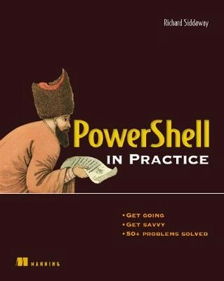 PowerShell in Practice; Siddaway, Richard; 2010