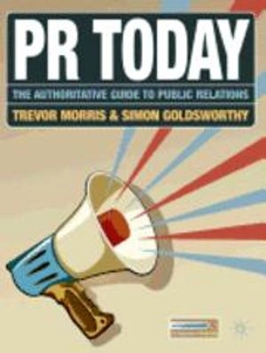 PR today : the authoritative guide to public relations; Trevor Morris; 2012