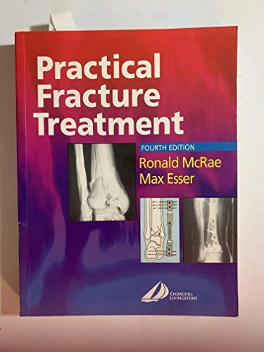 Practical Fracture Treatment; Ronald McRae, Max Esser (FRCS Ed ORTH FRACS.); 2002