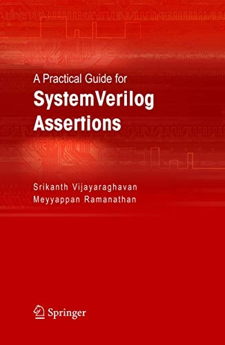 Practical Guide for SystemVerilog Assertions; Srikanth Vijayaraghavan, Meyyappan Ramanathan; 2005
