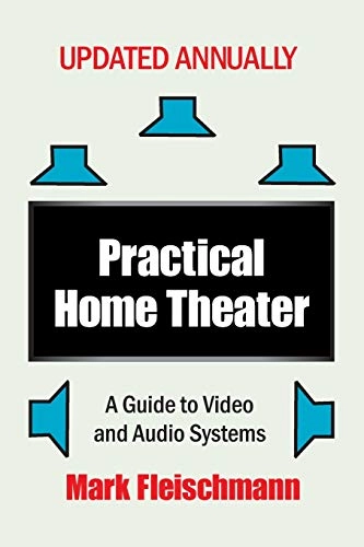 Practical Home Theater: A Guide to Video and Audio Systems (20; Mark Fleischmann