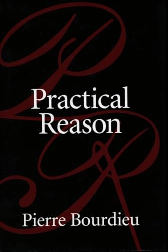 Practical reason : on the theory of action; Pierre Bourdieu; 1998