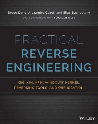 Practical Reverse Engineering: x86, x64, ARM, Windows Kernel, Reversing Too; Bruce Dang, Alexandre Gazet, Elias Bachaalany; 2014