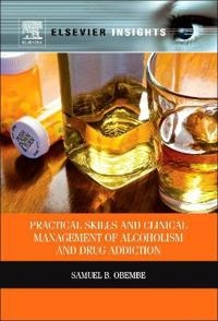 Practical Skills and Clinical Management of Alcoholism and Drug Addiction; Samuel Obembe; 2012