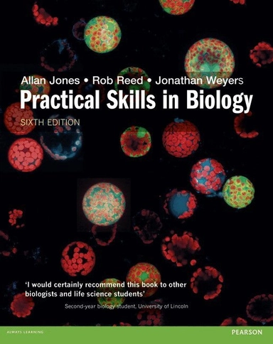 Practical skills in biology; Allan Jones, Robert Reed, Jonathan Weyers; 2016