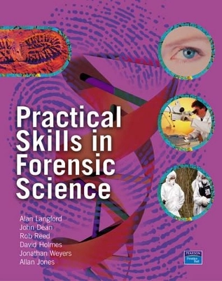 Practical skills in forensic science; Alan Langford, John Dean, Rob Reed, David Holmes, Jonathan D. B. Weyers, Allan Jones; 2005